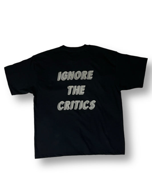 Ignore The Critics Tee